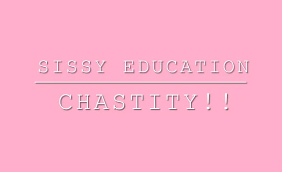 Sissy Education - Chastity