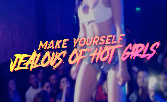 Make Yourself Jealous Of Hot Girls