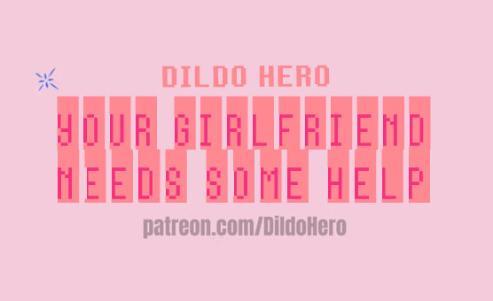 Dildo Hero - Your Girlfriend Needs Some Help