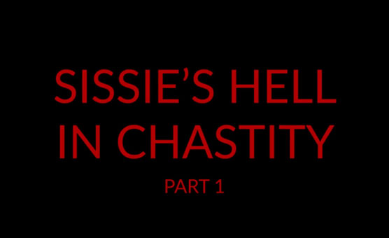 Sissy's Hell In Chastity 1