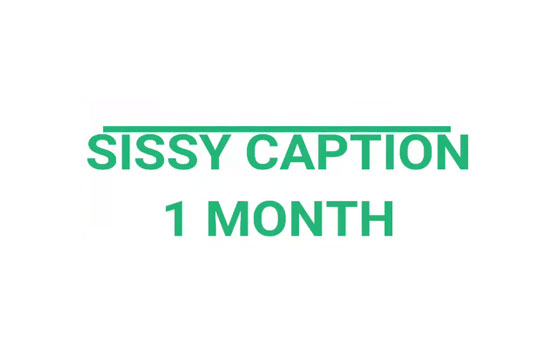 Sissy Caption Story - 1 Month 1/2