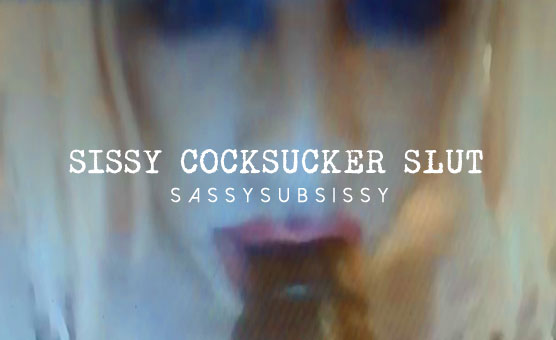 Sissy Cocksucker Slut