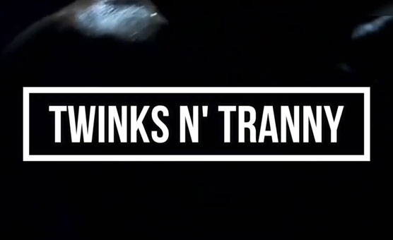 Twinks N Tranny