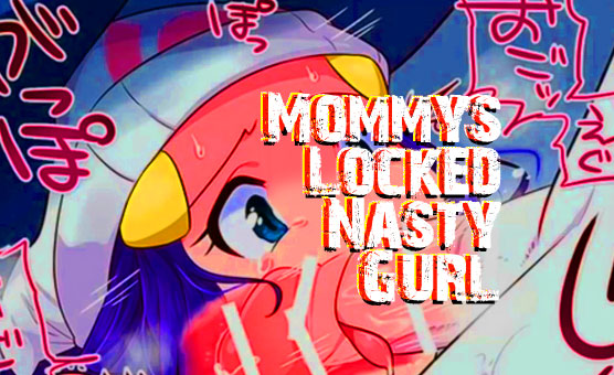 Mommy's Locked Nasty Gurl