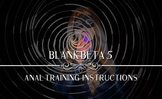 Blank Beta 05 - Anal Training Instructions