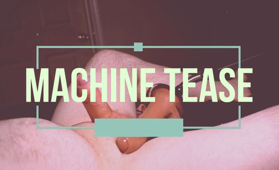 Machine Tease