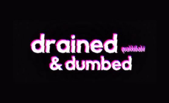 Drained And Dumbed - Quakkiibabii