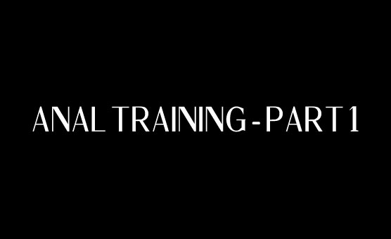 Anal Training - Part 1