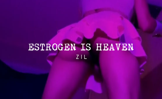 Estrogen Is Heaven