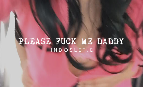Please Fuck Me Daddy