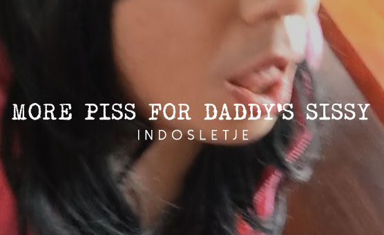More Piss For Daddys Sissy