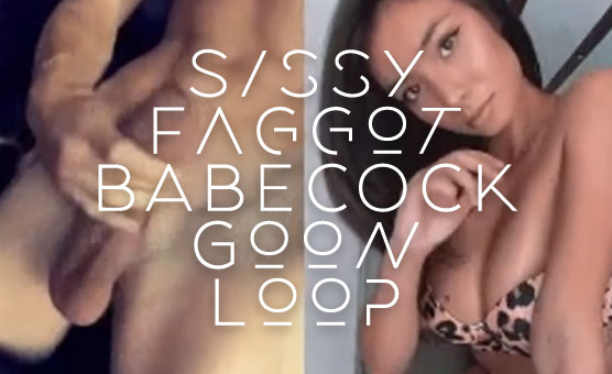 Sissy Faggot Babecock Goon Loop