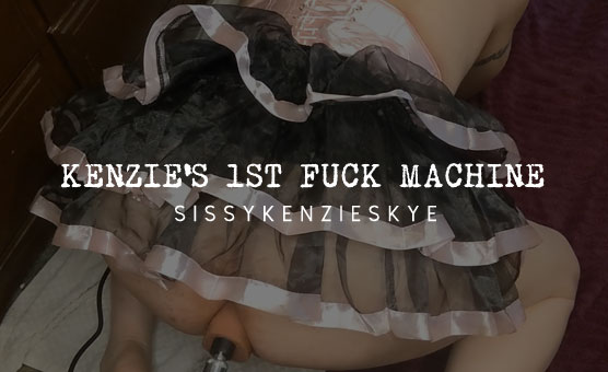 Kenzies 1st Fuck Machine