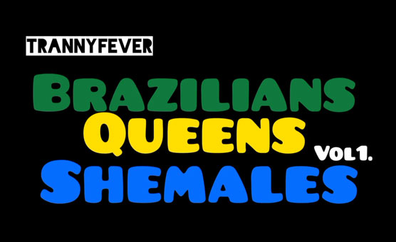 TrannyFever - Brazilian Shemale Queens