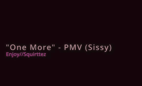 One More - PMV - Sissy