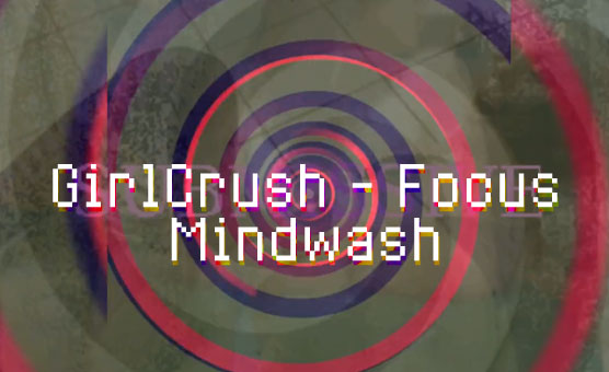 Mindwash - GirlCrush - Focus