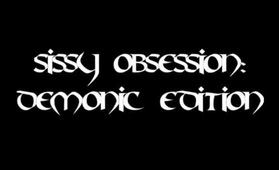 Sissy Obsession - Demonic Edition