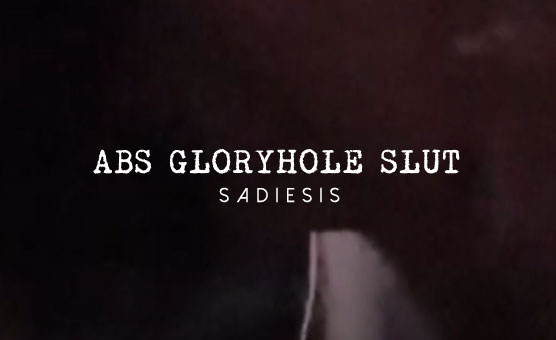 ABS GloryHole Slut