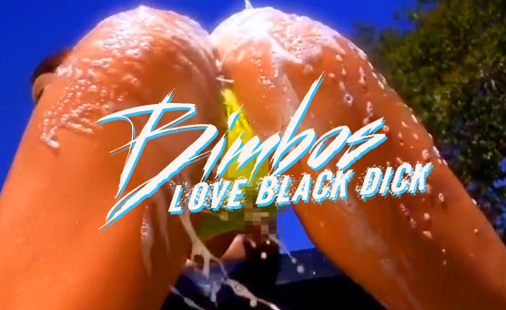 Bimbos Love Black Dick - Censored
