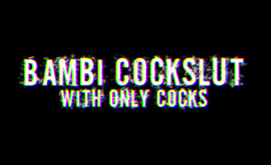 Bambi Cockslut With Only Cocks