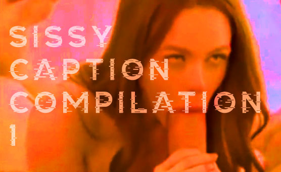 Sissy Caption Compilation 1