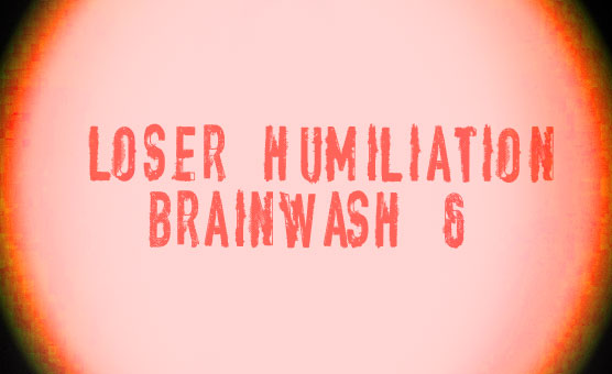  Loser Humiliation Brainwash 6