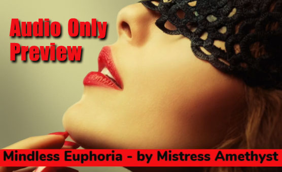 Mindless Euphoria - By Mistress Amethyst