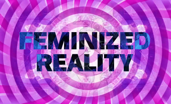 Feminized Reality