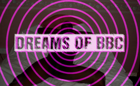 Dreams Of BBC