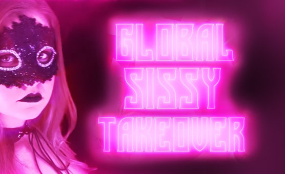 Global Sissy Takeover - Exposed Sissy Sluts