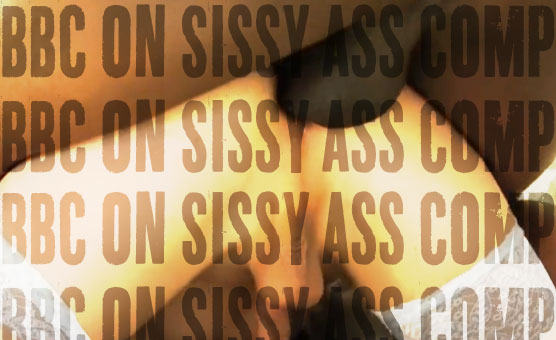BBC On Sissy Ass Comp