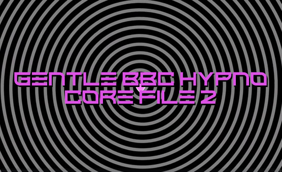 Gentle BBC Hypno Core File 2 - By MissLethe - Loop Version