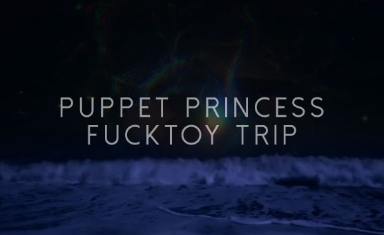 Puppet Princess Fucktoy Trip (quickie)