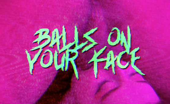 Balls On Your Face