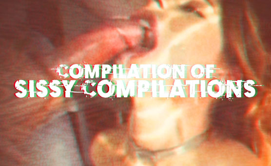 Compilation Of Sissy Compilations