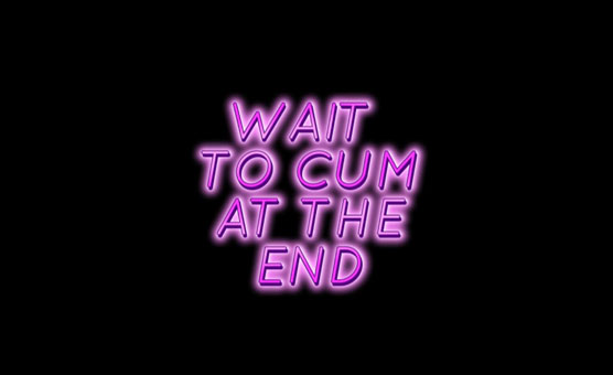 Wait To Cum At The End