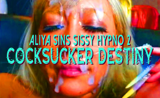 Aliya Sins Sissy Hypno 2 - Cocksucker Destiny