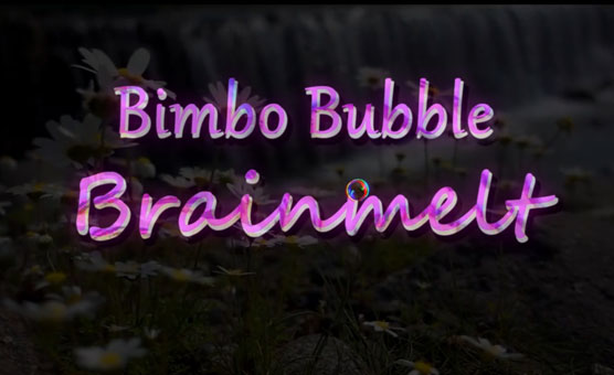 Bimbo Bubble Brainmelt