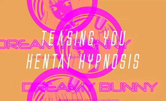Teasing You - Hentai Hypnosis