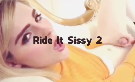 Ride It Sissy 2