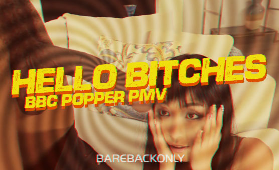 Hello Bitches - BBC Popper PMV