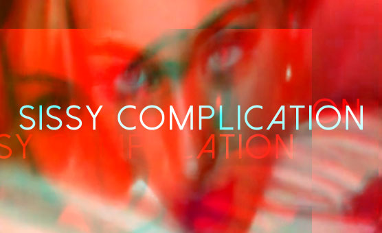 Sissy Complication