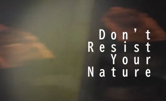 Don't Resist Your Nature