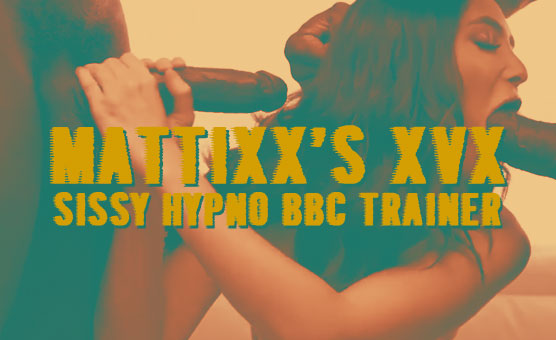 MattiXX's XVX - Sissy Hypno BBC Trainer