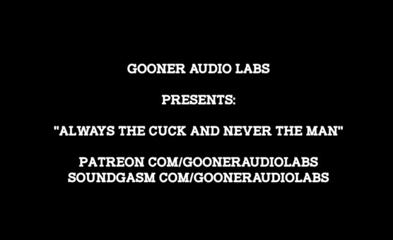 GoonerAudioLabs - Always The Cuck And Never The Man