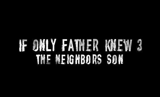 If Only Father Knew 3 - The Neighbor's Son