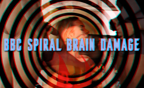 BBC Spiral Brain Damage