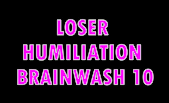 Loser Humiliation Brainwash 10