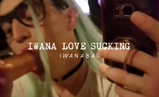 Iwana Love Sucking