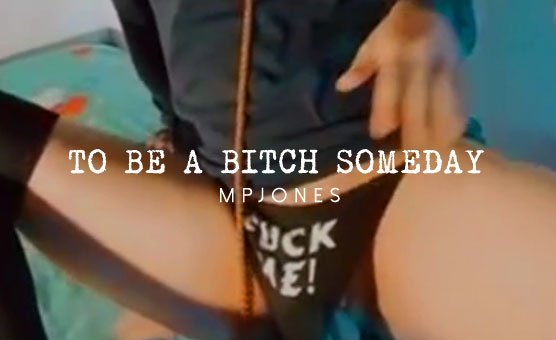 To Be A Bitch Someday